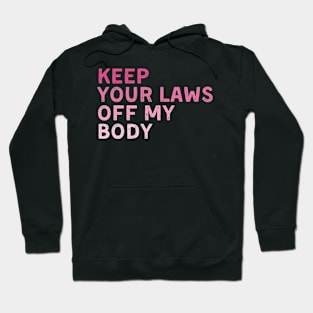 Keep Your Laws Off My Body Feminist Hoodie